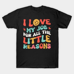 I Love My Job for All the Little Reasons Teacher T-Shirt